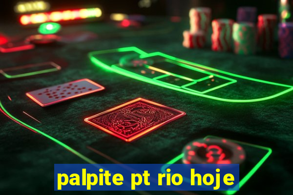 palpite pt rio hoje